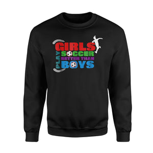 Girls Are Better At Soccer Than Boys Funny American Sweatshirt