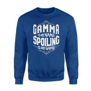 Gamma Is My Name Spoiling Is My Game Grandma Gift Sweatshirt