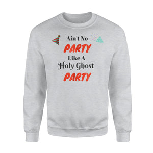 Ain't No Party Like A Holy Ghost Party Sweatshirt