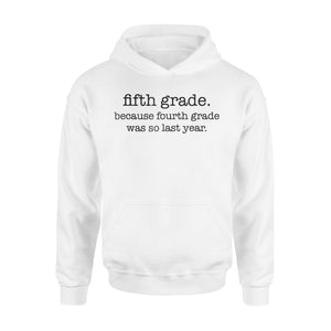 Fifth Grade Because Fourth Grade Was So Last Year Hoodie