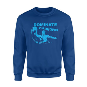 Funny Waterfootball Dominate Or Drown For Polo Player Sweatshirt