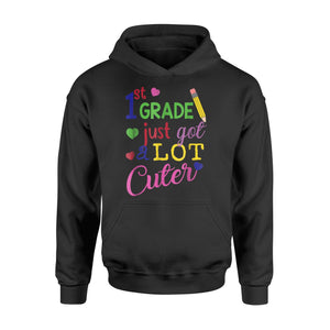 First Grade Just Got A Lot Cuter Cute 1st Grader Hoodie