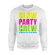 Glow Party Crew Glow Big Or Glow Home Sweatshirt