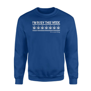 I Am Busy This Week It's A Soccer Thing  Fleece Sweatshirt