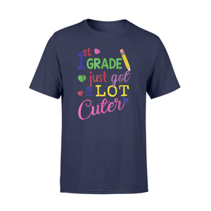 First Grade Just Got A Lot Cuter Cute 1st Grader  T-Shirt