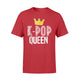 K-Pop Queen - Korean Music Merchandise King Queen Of All Wild Things Funny Matching Family T-Shirt