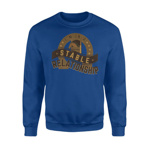 Equine I'm In A Stable Relationship Funny Horse Sweatshirt