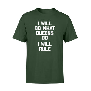 I Will Do What Queens Do, I Will Rule Funny Saying T-Shirt