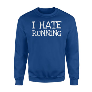 I Hate Running - Funny Lazy For Gift Men And Women Sweatshirt