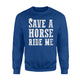 Funny Save Horses Ride Me Sheriff Wild West Country Sweatshirt