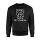 Funny Horse Sorry I Can't Men Women Horse Lover Sweatshirt