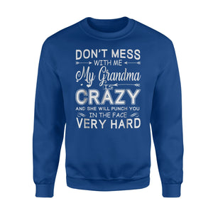 Don't Mess With Me My Grandma Is Crazy And She Will Punch Sweatshirt
