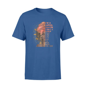 I'm A April Queen  I Have 3 Sides T-Shirt