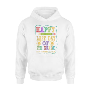 Happy Last Day Of 5th Grade Let Summer Begin Gift  Hoodie