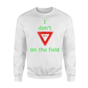 Gift I Don't Yield On The Field - Soccer Sweatshirt