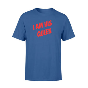 I Am His Queen For Women And Men T-Shirt
