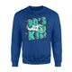 90s Kid For 90s Party Theme 90s Baby Men Women Sweatshirt