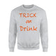 Trick Or Drink Halloween Sweatshirt