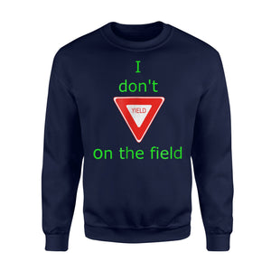 Gift I Don't Yield On The Field - Soccer Sweatshirt