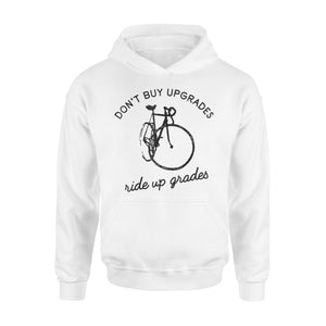 Don't Buy Upgrades Ride Up Grades Cycling Quote Gift Hoodie