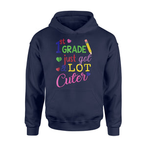 First Grade Just Got A Lot Cuter Cute 1st Grader Hoodie