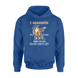 I Graduated 8th Grade Now I'm Smart And Stuff Hoodie