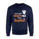 You Cant Scare Me Im A Teacher Halloween Sweatshirt