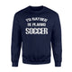 I'd Rather Be Playing Soccer Fleece Sweatshirt
