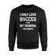 I Only Love Soccer And My Momma I'm Sorry  Fleece Sweatshirt