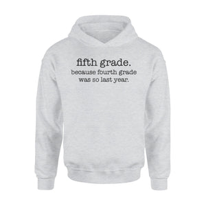 Fifth Grade Because Fourth Grade Was So Last Year Hoodie