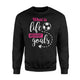 Girls Soccer, What Is Life Without Goals Soccer Sweatshirt