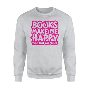 Books Make Me Happy, Fun Book Lovers Sweatshirt