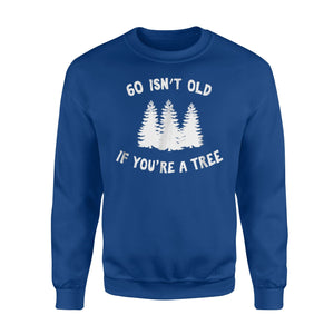 60 Isn't Old If You're A Tree Sarcastic Group Party Sweatshirt