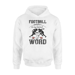 Football Is My Second Favorite F Word Hoodie