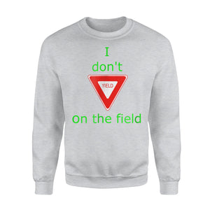 Gift I Don't Yield On The Field - Soccer Sweatshirt