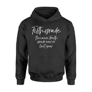 Fifth Grade Because Fourth Grade Was So Last Year Hoodie