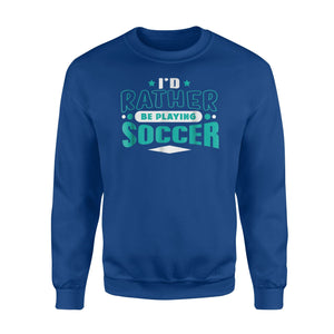 I'd Rather Be Playing Soccer   For Soccer Fans Fleece Sweatshirt