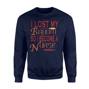 I Lost My Broom So I Become A Nurse Halloween Sweatshirt