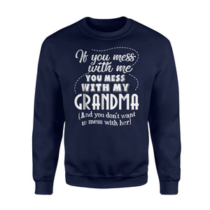 Funny If You Mess With Me You Mess With My Grandma Sweatshirt