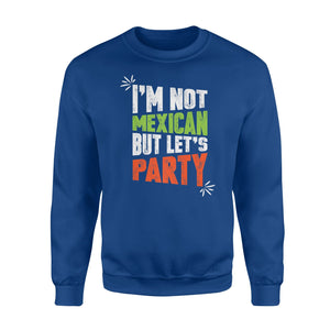 I'm Not Mexican But Let's Party Cinco De Mayo Gift Sweatshirt