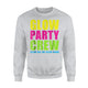 Glow Party Crew Glow Big Or Glow Home Sweatshirt