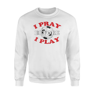 I Pray Before I Play  Christian Soccer Religious Gift  Fleece Sweatshirt