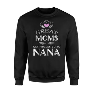 Great Moms Get Promoted To Nana Grandma Gift Women Sweatshirt