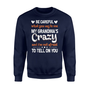 Be Careful What You Say To Me My Grandma's Crazy Sweatshirt