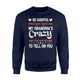 Be Careful What You Say To Me My Grandma's Crazy Sweatshirt