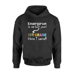 Kindergarten Is So Last Year First Grade Here I Come  Hoodie