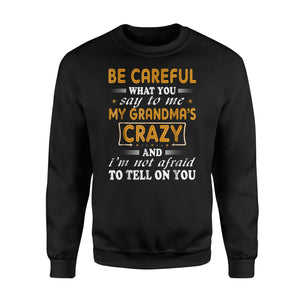Be Careful What You Say To Me My Grandma Crazy Sweatshirt