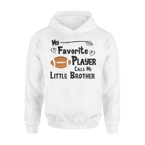 Football My Favorite Player Calls Me Little Brother Hoodie