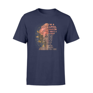 I'm A April Queen  I Have 3 Sides T-Shirt