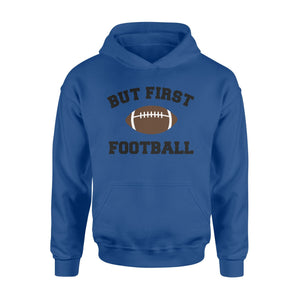 But First Football, Football Fan Hoodie